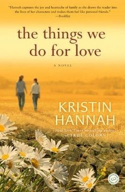 The Things We Do for Love by Kristin Hannah