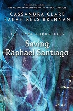 Saving Raphael Santiago (The Bane Chronicles 6) by Cassandra Clare