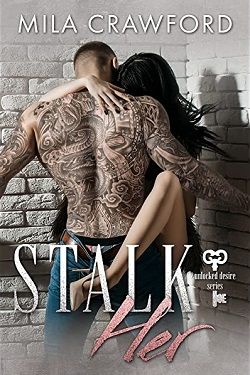 Stalk Her (Unlocked Desire) by Mila Crawford