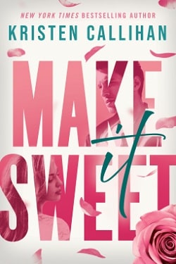 Make It Sweet by Kristen Callihan