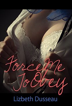 Force Me To Obey by Lizbeth Dusseau