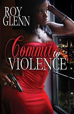 Commit To Violence by Roy Glenn