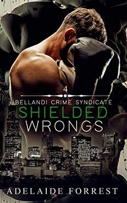 Shielded Wrongs (Bellandi Crime Syndicate 4) by Adelaide Forrest