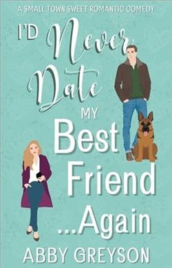 I’d Never Date my Best Friend…Again by Abby Greyson